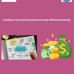 The Path to Profit: Building a Successful Business through Affiliate Marketing
