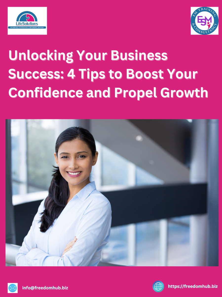 You are currently viewing Unlocking Your Business Success: 4 Tips to Boost Your Confidence and Propel Growth