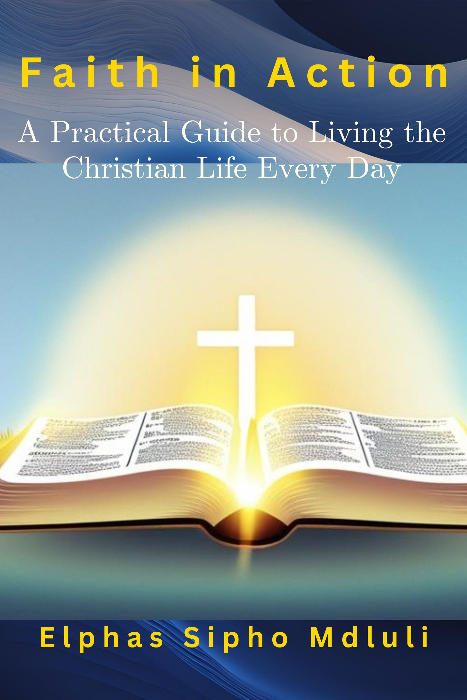 Faith in Action: A Practical Guide to Living the Christian Life Every Day book cover