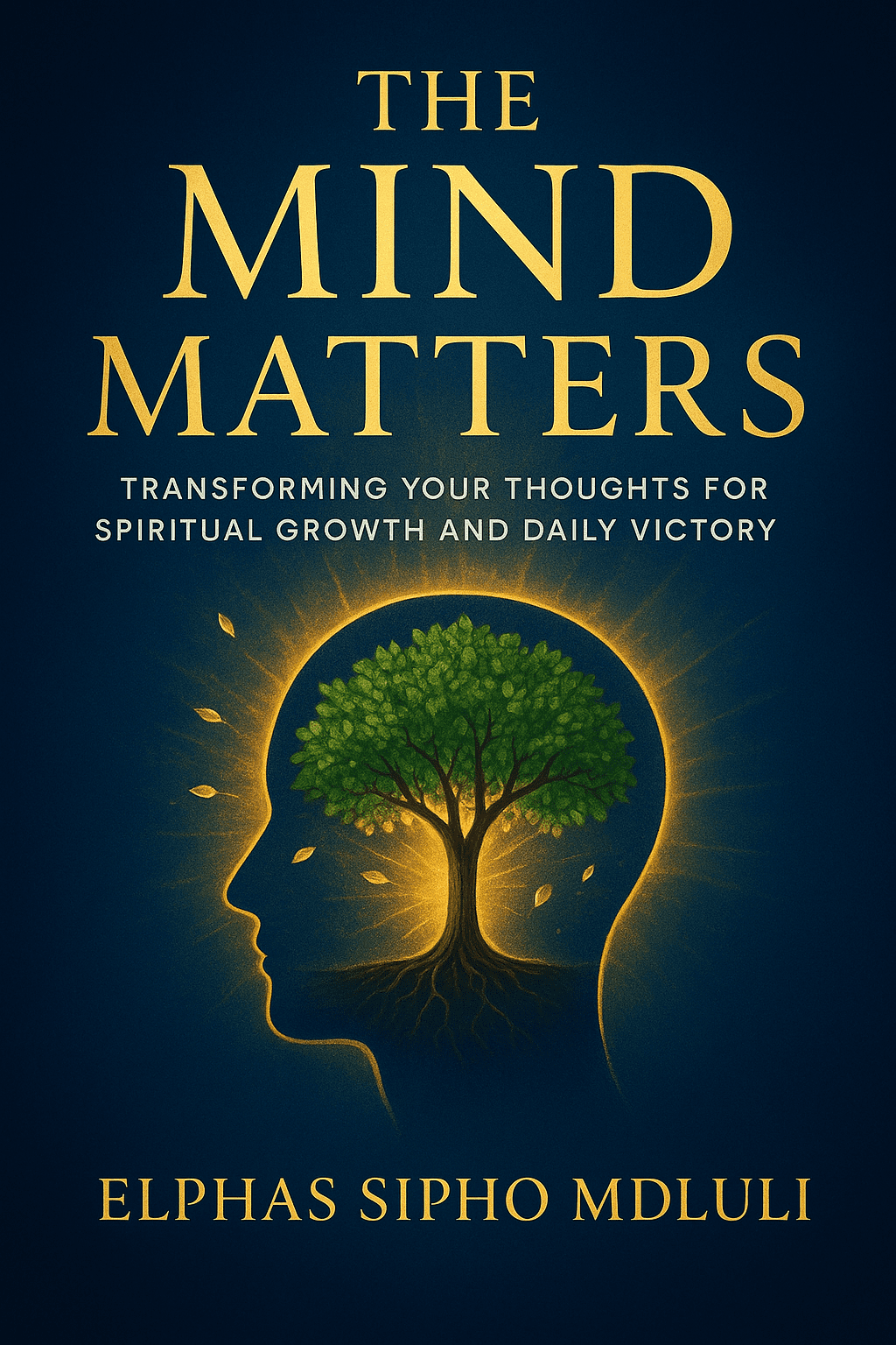 The Mind Matters: Transforming Your Thoughts for Spiritual Growth and Daily Victory book cover