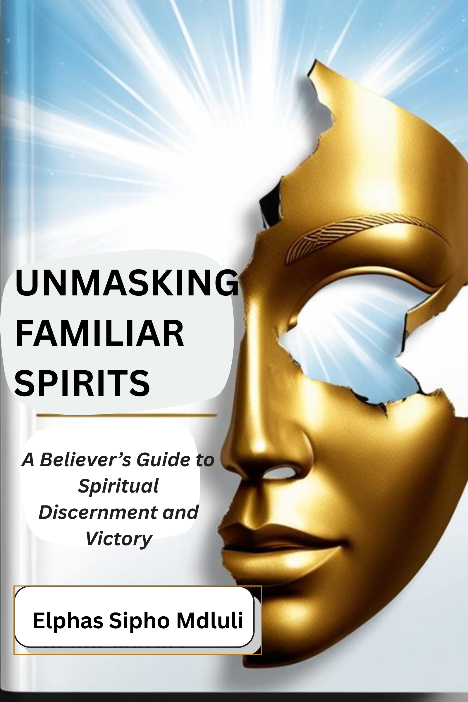 Unmasking Familiar Spirits: A Believer’s Guide to Spiritual Discernment and Victory book cover