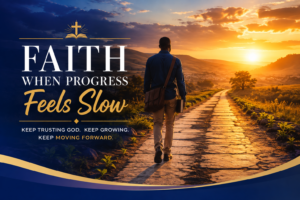 Read more about the article Faith When Progress Feels Slow: How to Keep Trusting God and Moving Forward